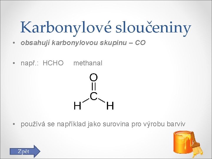 Karbonylové sloučeniny • obsahují karbonylovou skupinu – CO • např. : HCHO methanal •