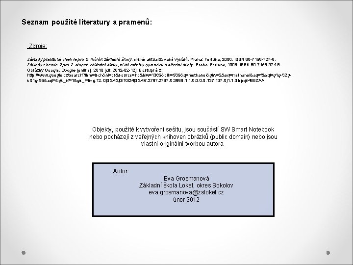 Seznam použité literatury a pramenů: Zdroje: Základy praktické chemie pro 9. ročník základní školy.