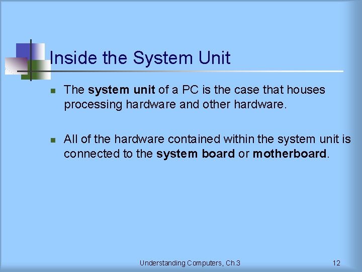 Inside the System Unit n n The system unit of a PC is the