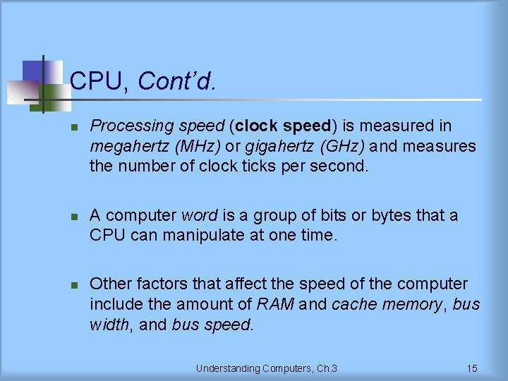 CPU, Cont’d. n n n Processing speed (clock speed) is measured in megahertz (MHz)