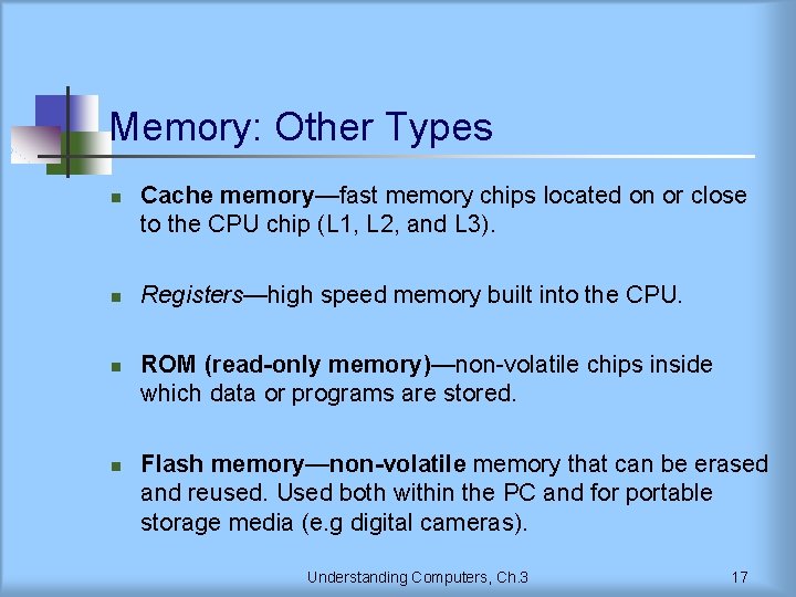 Memory: Other Types n n Cache memory—fast memory chips located on or close to