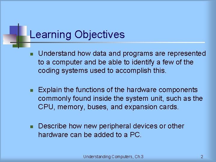 Learning Objectives n n n Understand how data and programs are represented to a