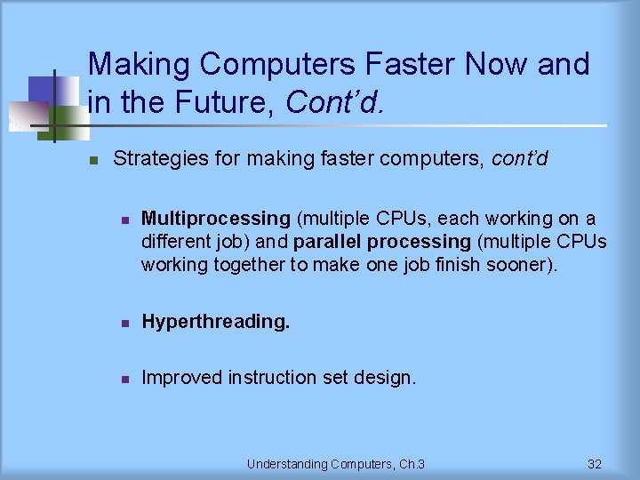 Making Computers Faster Now and in the Future, Cont’d. n Strategies for making faster