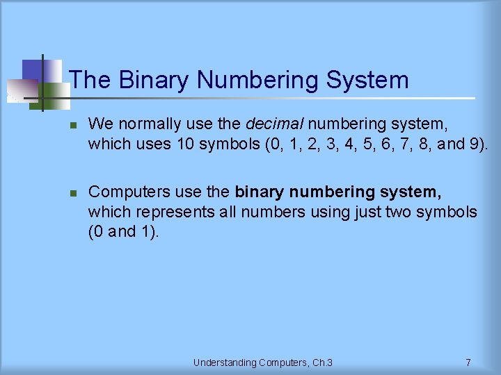 The Binary Numbering System n n We normally use the decimal numbering system, which