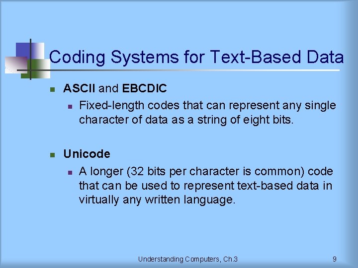 Coding Systems for Text-Based Data n n ASCII and EBCDIC n Fixed-length codes that