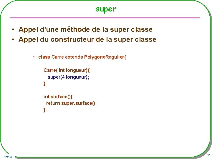super • Appel d'une méthode de la super classe • Appel du constructeur de