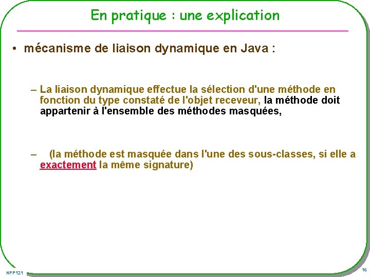 En pratique : une explication • mécanisme de liaison dynamique en Java : –
