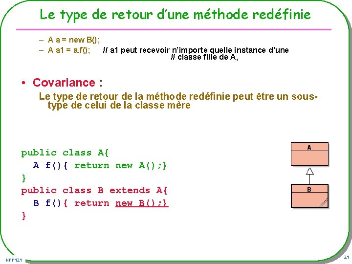 Le type de retour d’une méthode redéfinie – A a = new B(); –