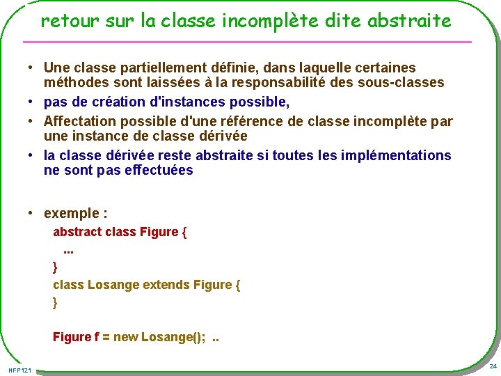 retour sur la classe incomplète dite abstraite • Une classe partiellement définie, dans laquelle