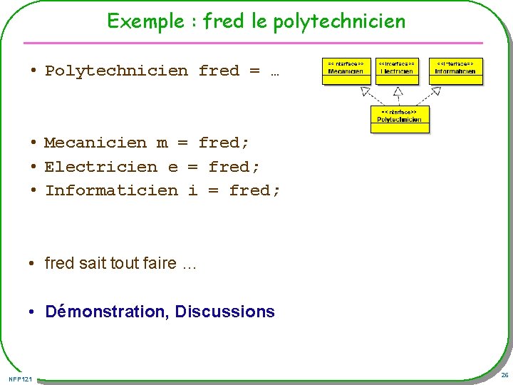 Exemple : fred le polytechnicien • Polytechnicien fred = … • Mecanicien m =
