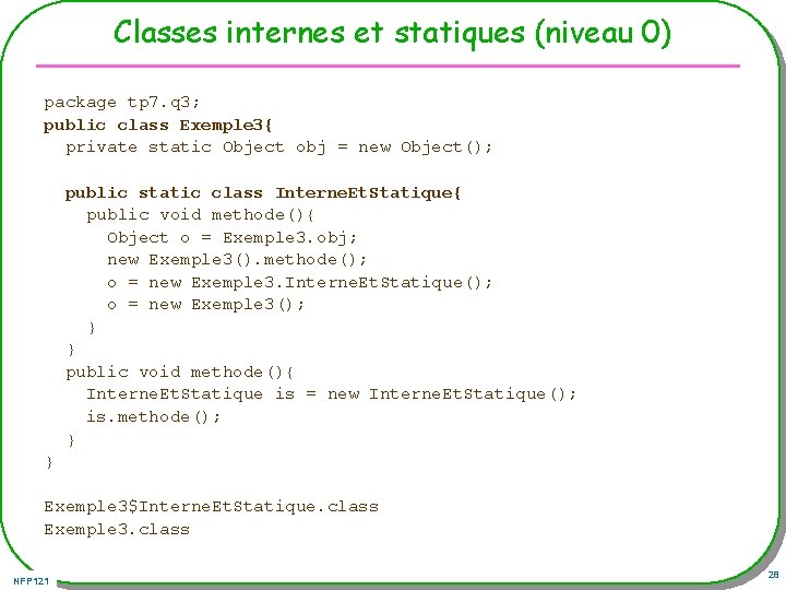 Classes internes et statiques (niveau 0) package tp 7. q 3; public class Exemple