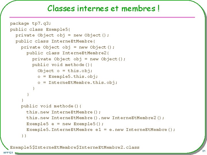 Classes internes et membres ! package tp 7. q 3; public class Exemple 5{