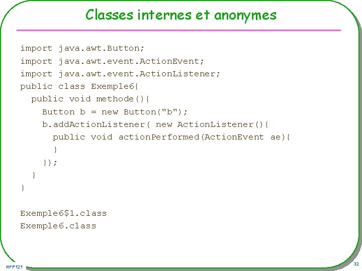 Classes internes et anonymes import java. awt. Button; import java. awt. event. Action. Event;