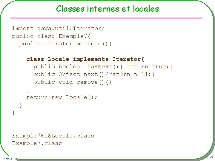 Classes internes et locales import java. util. Iterator; public class Exemple 7{ public Iterator