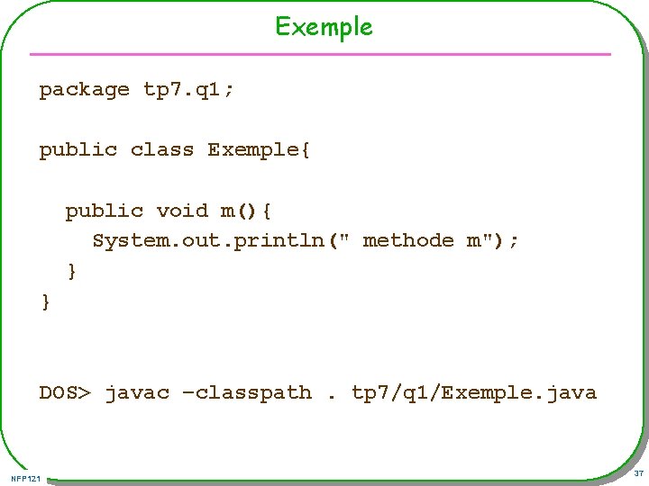 Exemple package tp 7. q 1; public class Exemple{ public void m(){ System. out.