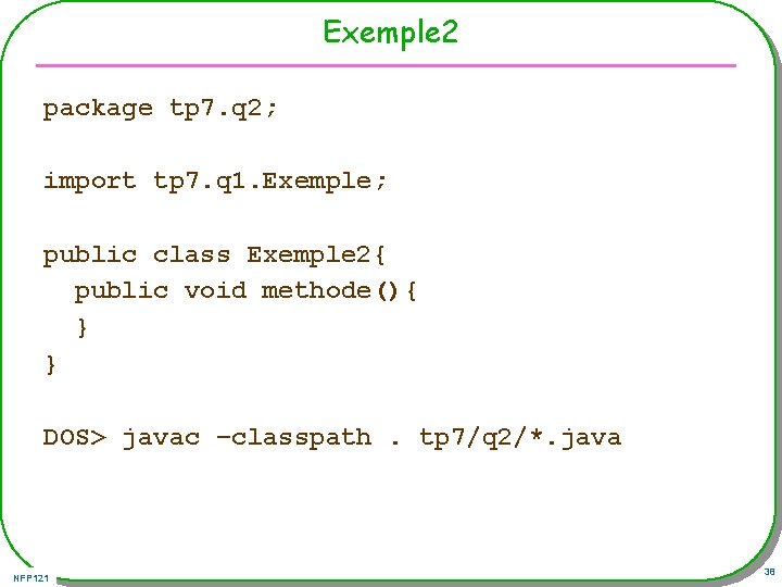 Exemple 2 package tp 7. q 2; import tp 7. q 1. Exemple; public