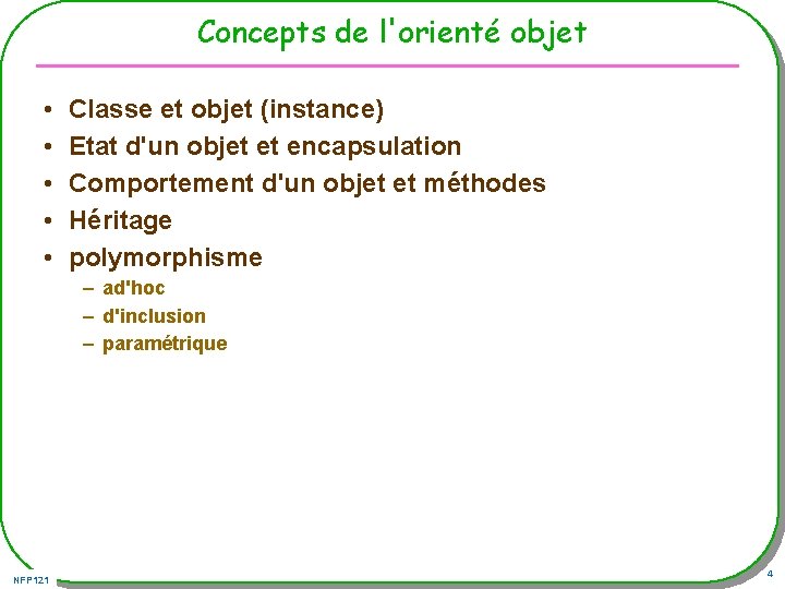 Concepts de l'orienté objet • • • Classe et objet (instance) Etat d'un objet