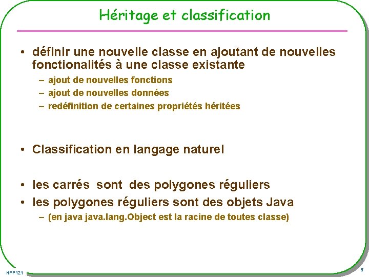 Héritage et classification • définir une nouvelle classe en ajoutant de nouvelles fonctionalités à