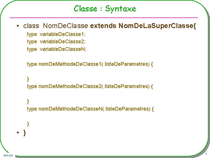 Classe : Syntaxe • class Nom. De. Classe extends Nom. De. La. Super. Classe{