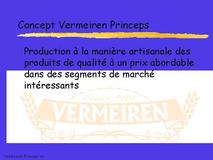 Concept Vermeiren Princeps Production à la manière artisanale des produits de qualité à un