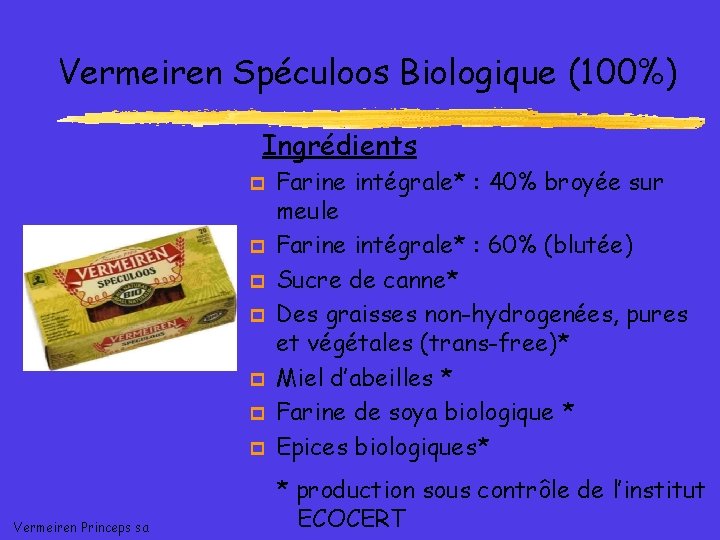 Vermeiren Spéculoos Biologique (100%) Ingrédients p p p p Vermeiren Princeps sa Farine intégrale*