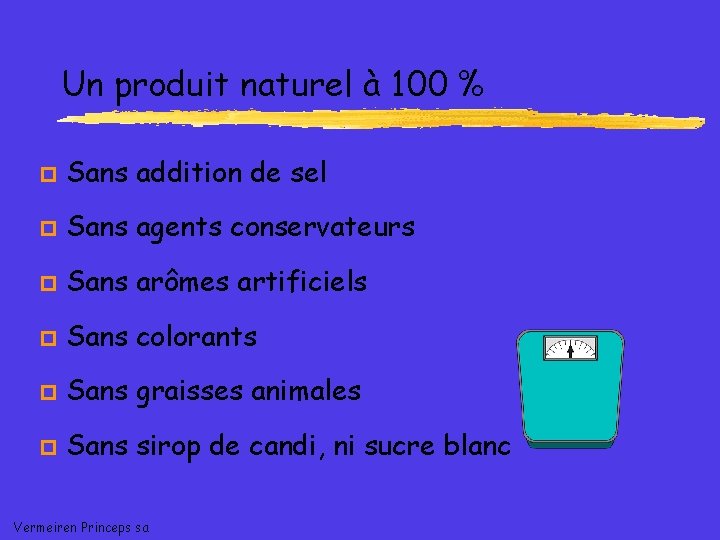 Un produit naturel à 100 % p Sans addition de sel p Sans agents