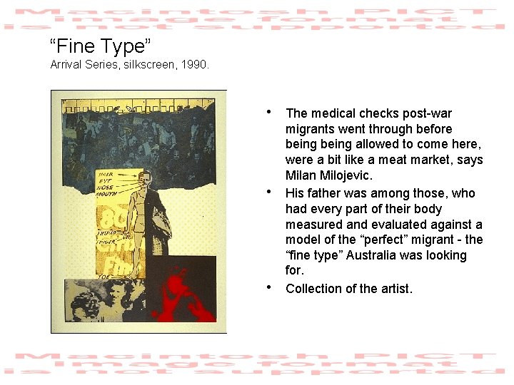 “Fine Type” Arrival Series, silkscreen, 1990. • The medical checks post-war • • migrants