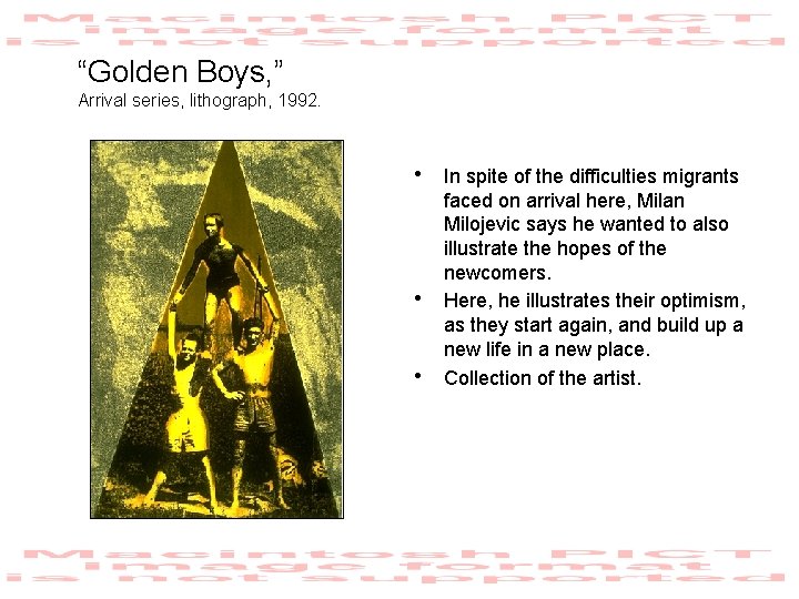 “Golden Boys, ” Arrival series, lithograph, 1992. • In spite of the difficulties migrants