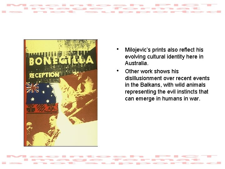 • Milojevic’s prints also reflect his • evolving cultural identity here in Australia.