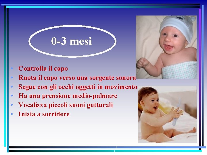 0 -3 mesi • • • Controlla il capo Ruota il capo verso una