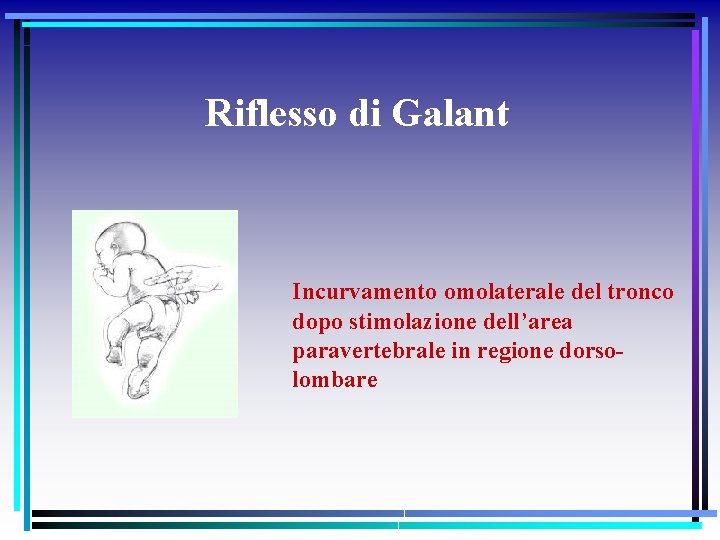 Riflesso di Galant Incurvamento omolaterale del tronco dopo stimolazione dell’area paravertebrale in regione dorsolombare