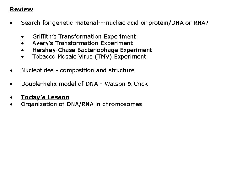 Review • Search for genetic material---nucleic acid or protein/DNA or RNA? • • Griffith’s