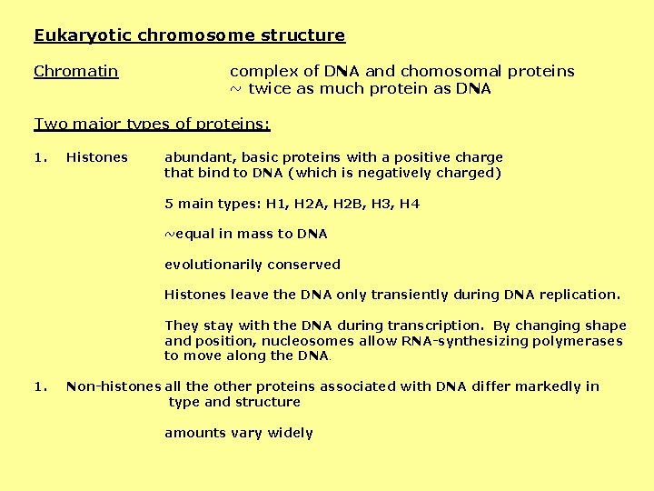 Eukaryotic chromosome structure Chromatin complex of DNA and chomosomal proteins ~ twice as much
