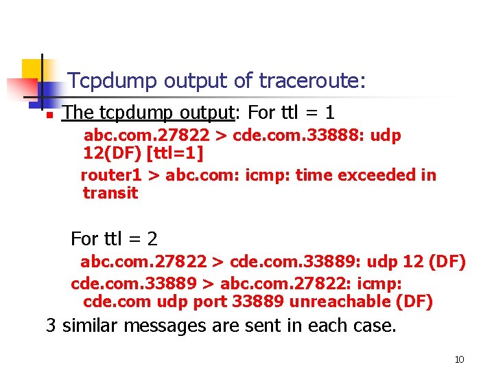 Tcpdump output of traceroute: n The tcpdump output: For ttl = 1 abc. com.