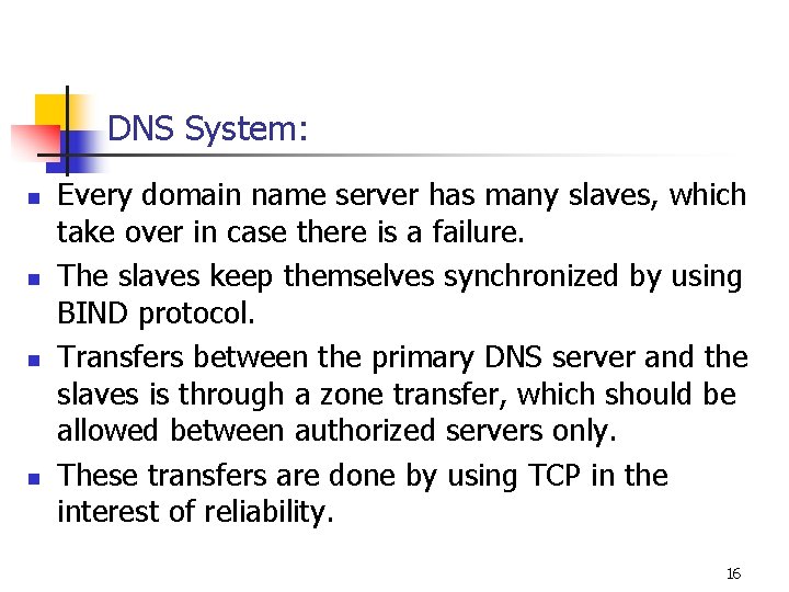 DNS System: n n Every domain name server has many slaves, which take over