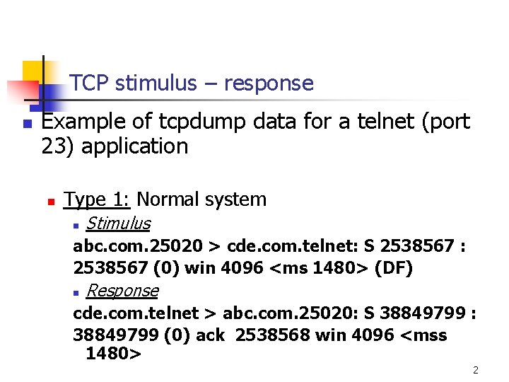TCP stimulus – response n Example of tcpdump data for a telnet (port 23)