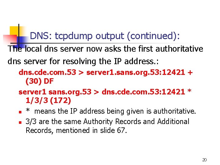 DNS: tcpdump output (continued): The local dns server now asks the first authoritative dns