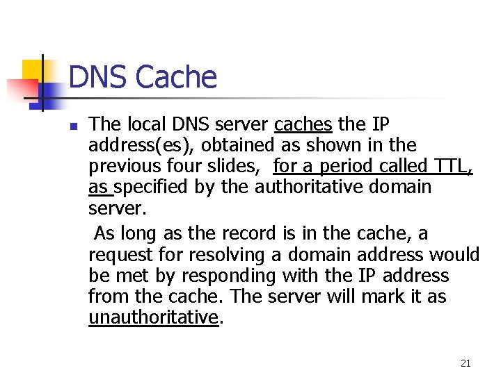 DNS Cache The local DNS server caches the IP address(es), obtained as shown in