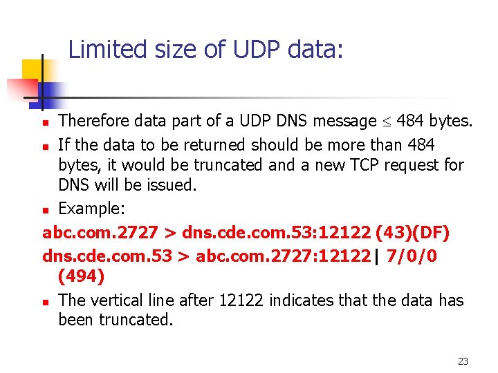 Limited size of UDP data: Therefore data part of a UDP DNS message 484