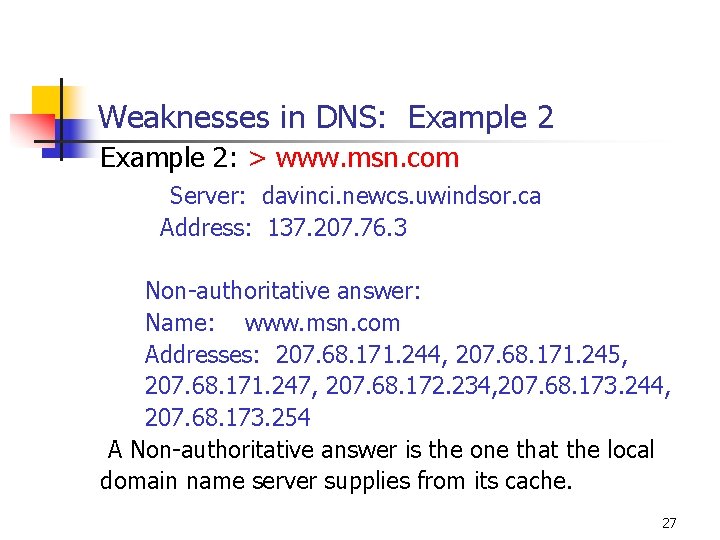 Weaknesses in DNS: Example 2: > www. msn. com Server: davinci. newcs. uwindsor. ca