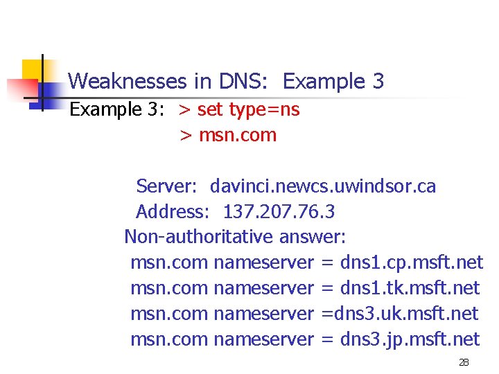 Weaknesses in DNS: Example 3: > set type=ns > msn. com Server: davinci. newcs.
