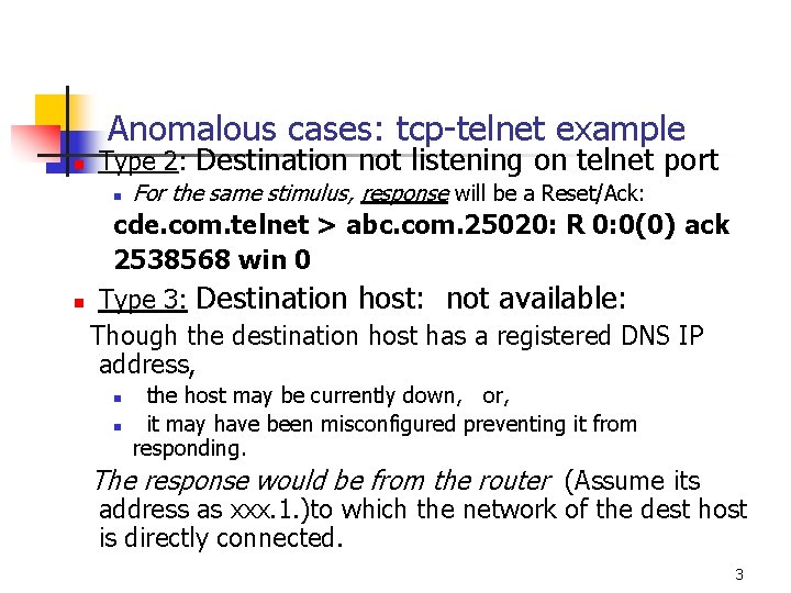 Anomalous cases: tcp-telnet example n Type 2: Destination not listening on telnet port n