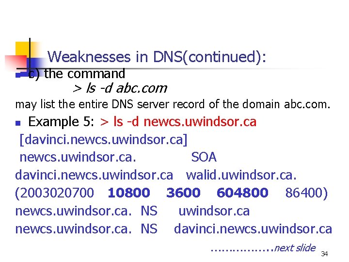 Weaknesses in DNS(continued): n c) the command > ls -d abc. com may list