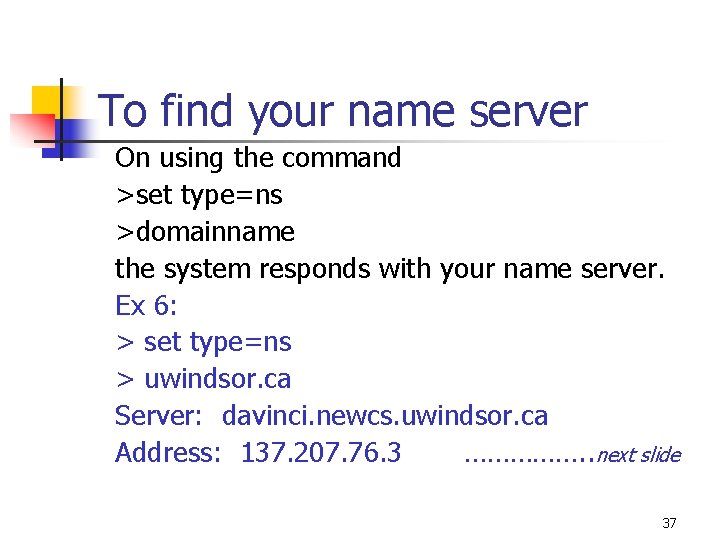 To find your name server On using the command >set type=ns >domainname the system
