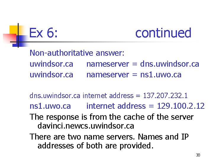 Ex 6: continued Non-authoritative answer: uwindsor. ca nameserver = dns. uwindsor. ca nameserver =