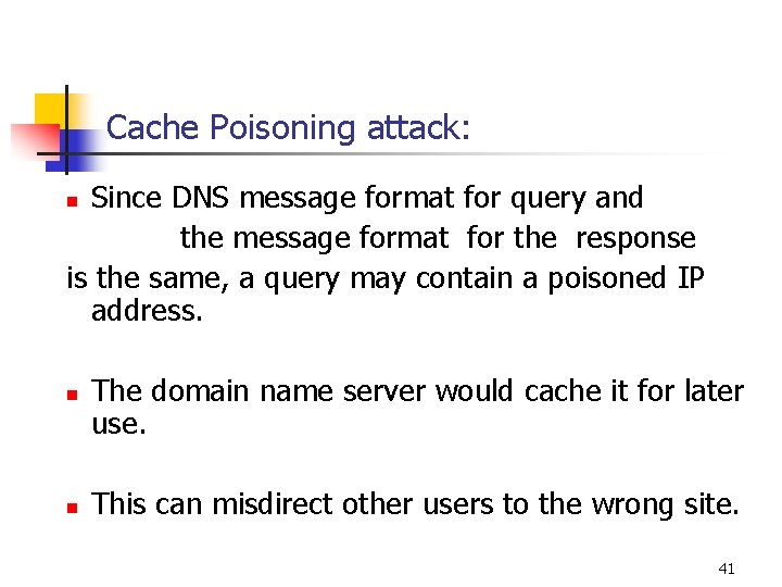 Cache Poisoning attack: Since DNS message format for query and the message format for
