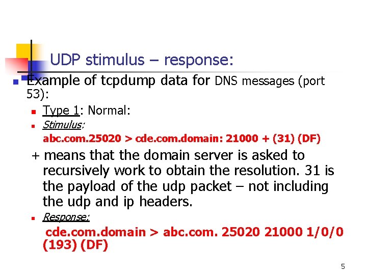 UDP stimulus – response: n Example of tcpdump data for DNS messages (port 53):
