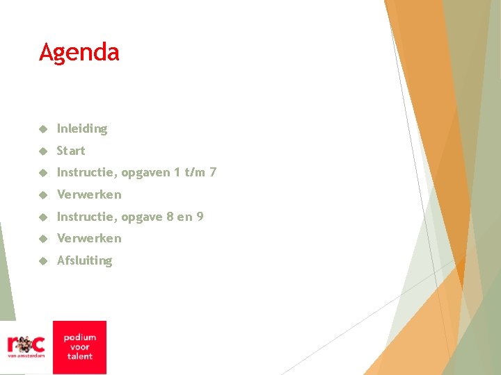 Agenda Inleiding Start Instructie, opgaven 1 t/m 7 Verwerken Instructie, opgave 8 en 9