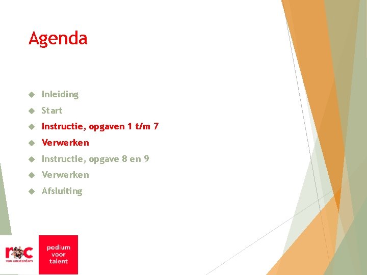 Agenda Inleiding Start Instructie, opgaven 1 t/m 7 Verwerken Instructie, opgave 8 en 9