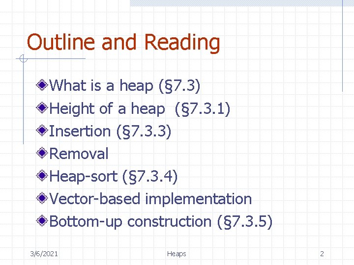 Outline and Reading What is a heap (§ 7. 3) Height of a heap